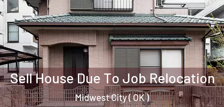 Sell House Due To Job Relocation Midwest City ( OK )