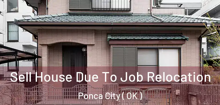 Sell House Due To Job Relocation Ponca City ( OK )