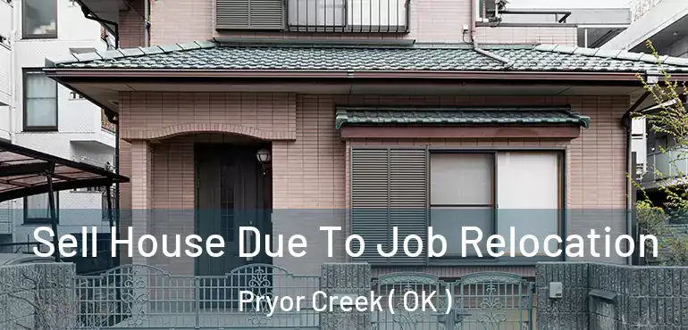 Sell House Due To Job Relocation Pryor Creek ( OK )