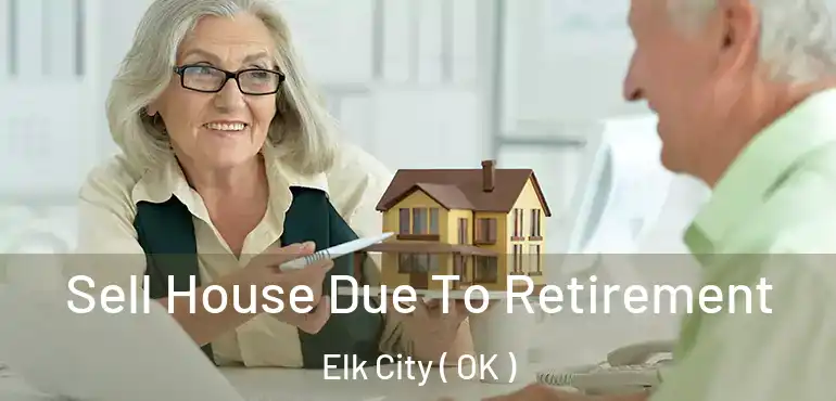 Sell House Due To Retirement Elk City ( OK )