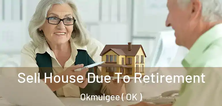 Sell House Due To Retirement Okmulgee ( OK )