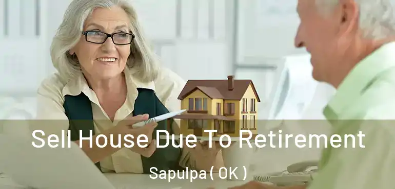 Sell House Due To Retirement Sapulpa ( OK )