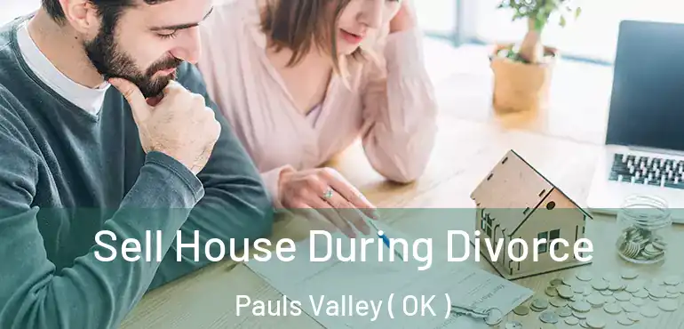 Sell House During Divorce Pauls Valley ( OK )