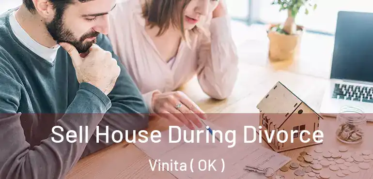 Sell House During Divorce Vinita ( OK )