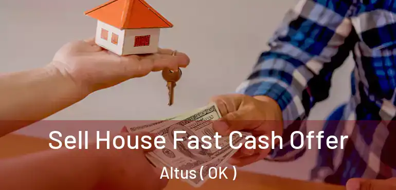 Sell House Fast Cash Offer Altus ( OK )