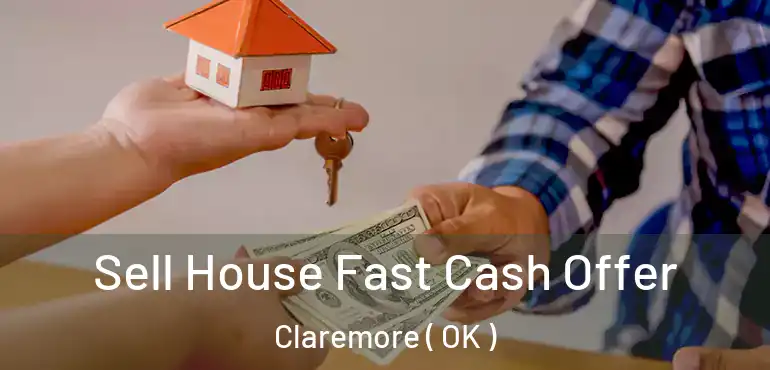  Sell House Fast Cash Offer Claremore ( OK )