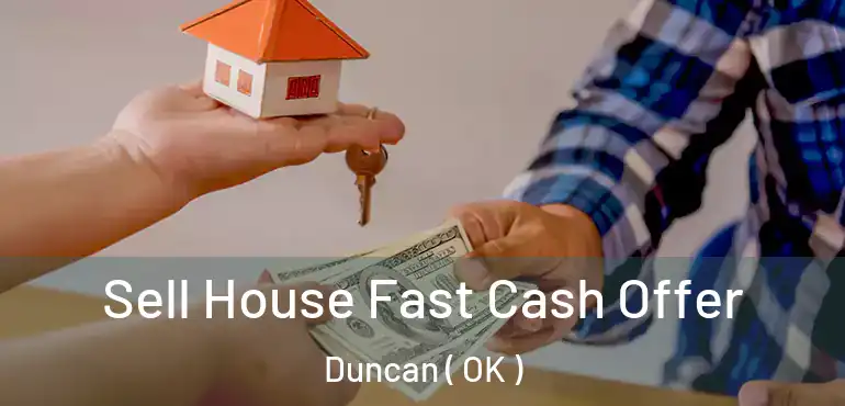Sell House Fast Cash Offer Duncan ( OK )