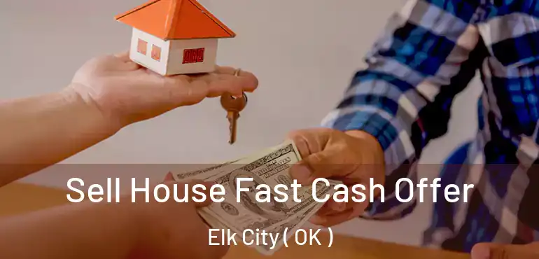 Sell House Fast Cash Offer Elk City ( OK )