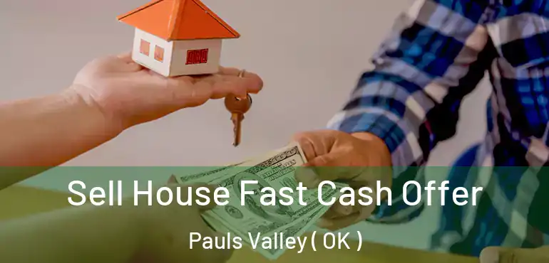  Sell House Fast Cash Offer Pauls Valley ( OK )