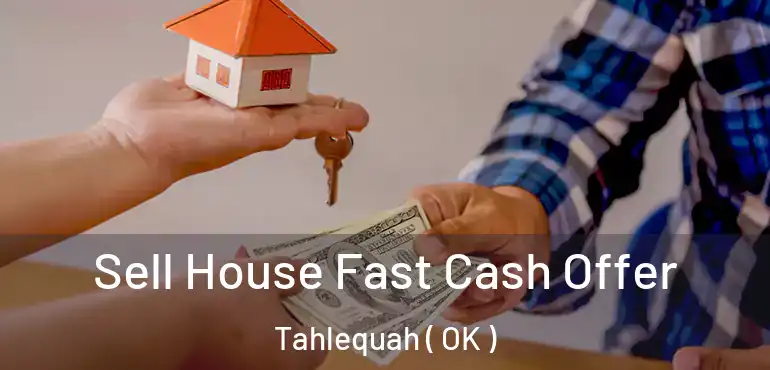 Sell House Fast Cash Offer Tahlequah ( OK )
