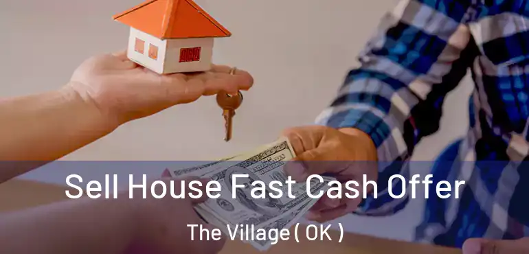 Sell House Fast Cash Offer The Village ( OK )