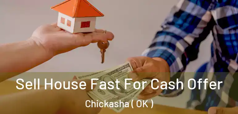  Sell House Fast For Cash Offer Chickasha ( OK )