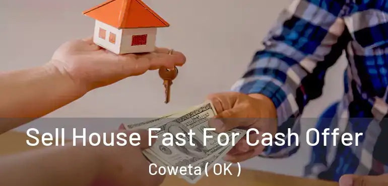 Sell House Fast For Cash Offer Coweta ( OK )