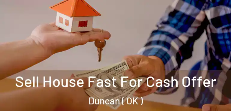 Sell House Fast For Cash Offer Duncan ( OK )