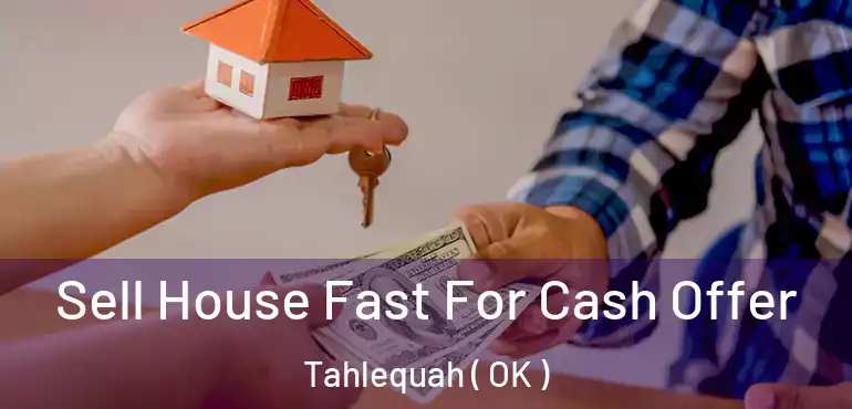 Sell House Fast For Cash Offer Tahlequah ( OK )