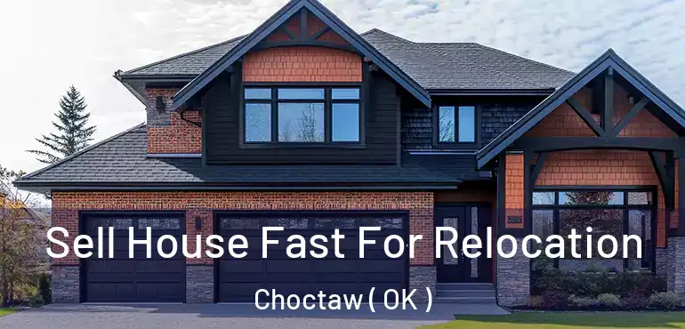 Sell House Fast For Relocation Choctaw ( OK )