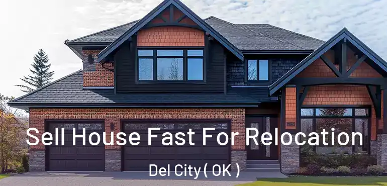 Sell House Fast For Relocation Del City ( OK )