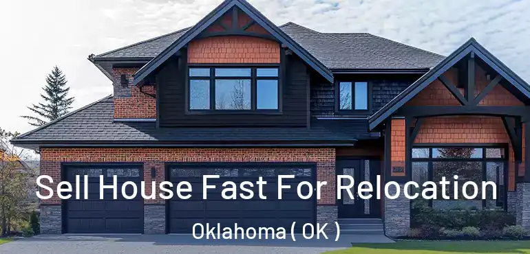 Sell House Fast For Relocation Oklahoma ( OK )