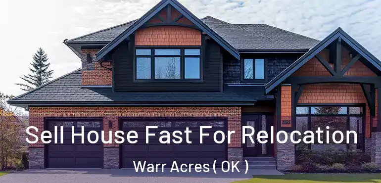 Sell House Fast For Relocation Warr Acres ( OK )