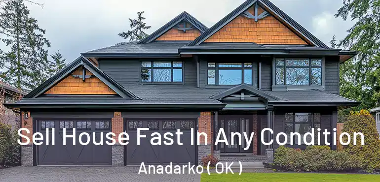 Sell House Fast In Any Condition Anadarko ( OK )