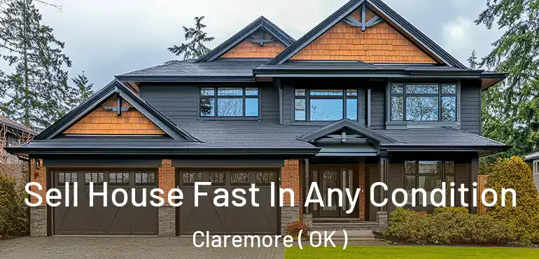 Sell House Fast In Any Condition Claremore ( OK )