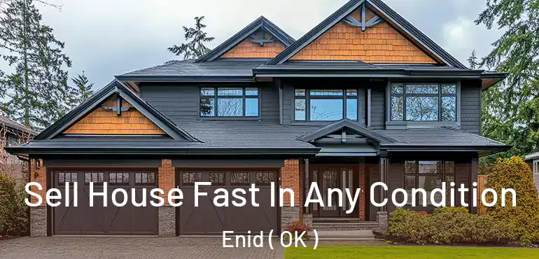 Sell House Fast In Any Condition Enid ( OK )