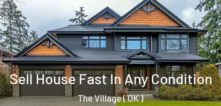 Sell House Fast In Any Condition The Village ( OK )