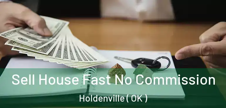  Sell House Fast No Commission Holdenville ( OK )