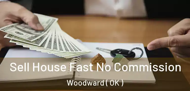 Sell House Fast No Commission Woodward ( OK )