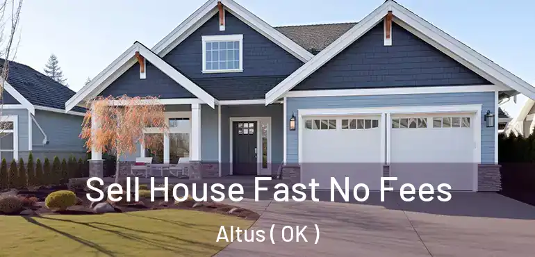 Sell House Fast No Fees Altus ( OK )