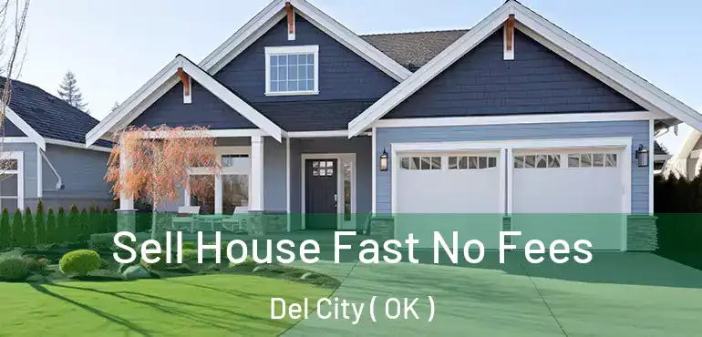 Sell House Fast No Fees Del City ( OK )