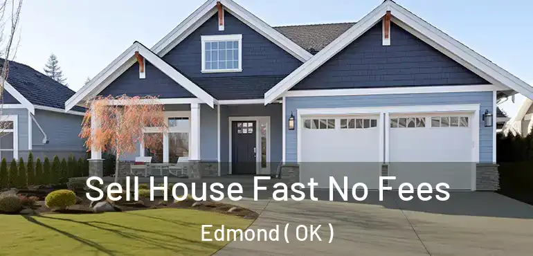 Sell House Fast No Fees Edmond ( OK )