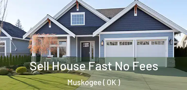 Sell House Fast No Fees Muskogee ( OK )