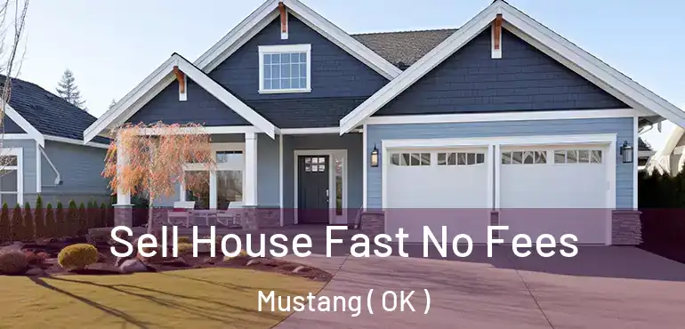 Sell House Fast No Fees Mustang ( OK )