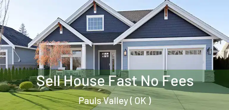 Sell House Fast No Fees Pauls Valley ( OK )