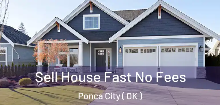  Sell House Fast No Fees Ponca City ( OK )