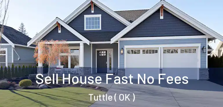 Sell House Fast No Fees Tuttle ( OK )