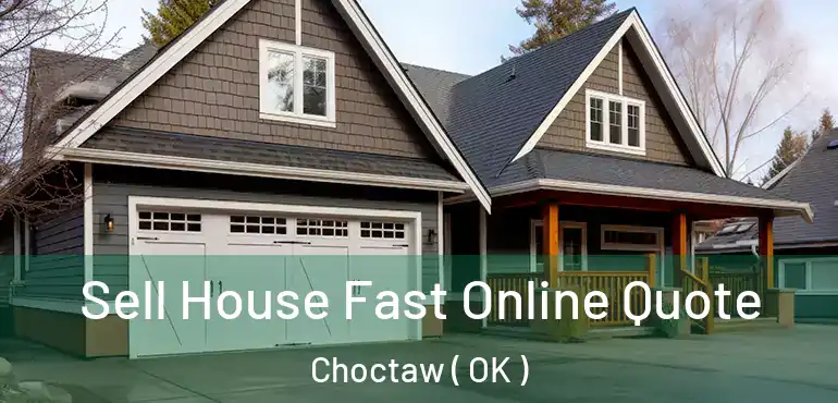 Sell House Fast Online Quote Choctaw ( OK )
