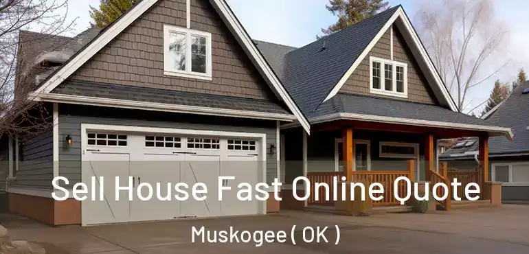 Sell House Fast Online Quote Muskogee ( OK )