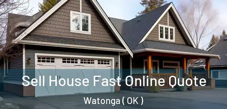 Sell House Fast Online Quote Watonga ( OK )