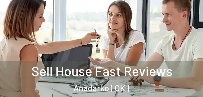 Sell House Fast Reviews Anadarko ( OK )