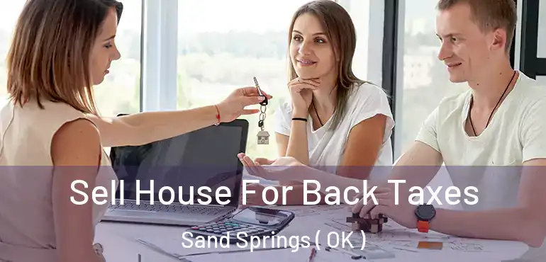  Sell House For Back Taxes Sand Springs ( OK )