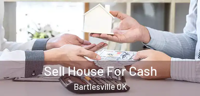  Sell House For Cash Bartlesville OK
