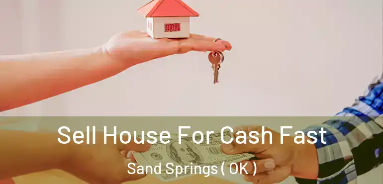  Sell House For Cash Fast Sand Springs ( OK )