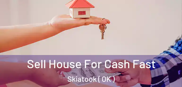  Sell House For Cash Fast Skiatook ( OK )