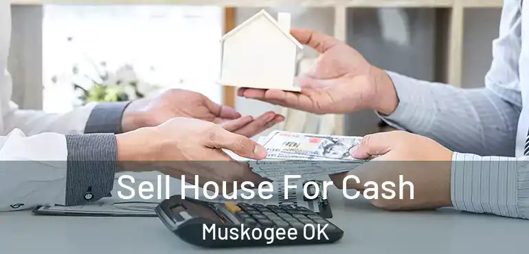  Sell House For Cash Muskogee OK
