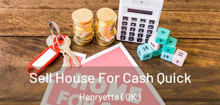  Sell House For Cash Quick Henryetta ( OK )