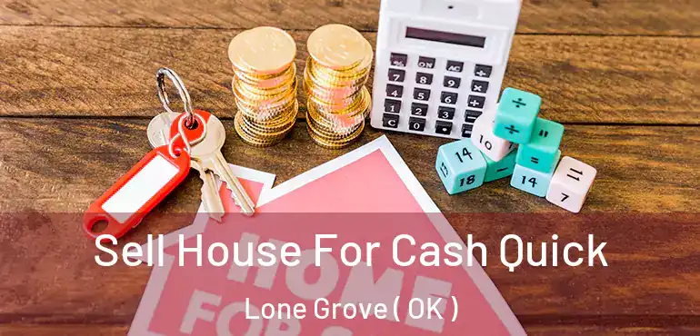 Sell House For Cash Quick Lone Grove ( OK )