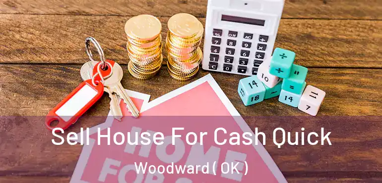 Sell House For Cash Quick Woodward ( OK )