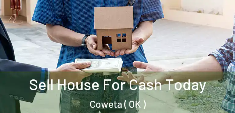Sell House For Cash Today Coweta ( OK )